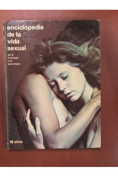 Enciclopedia de la vida sexual de la fisiología a la psicología Volumen 4. 18 años